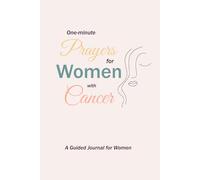 One-minute prayers for women with cancer: A Guided Journal for Women and Mom help to manage Daily Faith, and Comfort Through Every Stage of the Journey