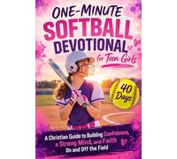 One-Minute Softball Devotional for Teen Girls: A Christian Guide to Building Confidence, a Strong Mind and Faith On and Off the Field