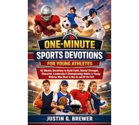 One-Minute Sports Devotions For Young Athletes: 52 Weekly Devotions to Build Faith, Mental Strength, Character, Leadership & Championship Habits in Young Athletes Who Want to Win On and Off the Field