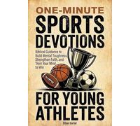 One-Minute Sports Devotions for Young Athletes: Biblical Guidance to Build Mental Toughness, Strengthen Faith, and Train Your Mind to Win