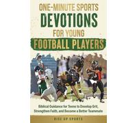 One-Minute Sports Devotions for Young Football Players: Biblical Guidance for Teens to Develop Grit, Strengthen Faith, and Become a Better Teammate