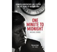 One Minute To Midnight: Kennedy, Khrushchev and Castro on the Brink of Nuclear War