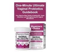 One-Minute Ultimate Vaginal Probiotics Guidebook: Your Step-by-Step Guide to Healing BV, Yeast Infections, and Strengthening the Vaginal Microbiome