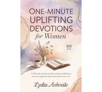 One-Minute Uplifting Devotions for Women: A 365-Day Devotional with Scripture Reflections to Encourage Your Heart and Soothe Your Soul