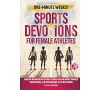 One-Minute Weekly Sports Devotions for Female Athletes: Christian Inspiration for Teen Girls to Build Faith and Mental Toughness, Crush Pressure, Lead ... & Play with Purpose: 2 (Fueled by Faith)