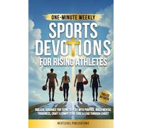 One-Minute Weekly Sports Devotions for Rising Athletes: Biblical Guidance for Teens to Play with Purpose, Build Mental Toughness, Craft a Competitive Edge & Lead Through Christ (Fueled by Faith)