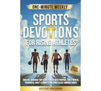 One-Minute Weekly Sports Devotions for Rising Athletes: Biblical Guidance for Teens to Play with Purpose, Build Mental Toughness, Craft a Competitive Edge & Lead Through Christ (Fueled by Faith)