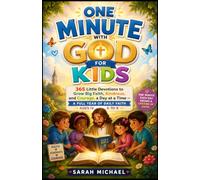 One Minute With God For Kids: 365 Little Devotions to Grow Big Faith, Kindness, and Courage, a Day at a Time - A FULL YEAR OF DAILY FAITH AGES 6 TO 9