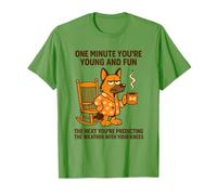 One Minute You'Re Young and Fun The Next You'Re predicting Camiseta
