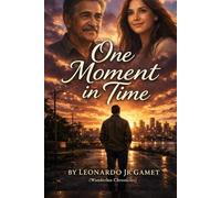 One Moment in Time: A Novel About Regret, Love, Family, and the Second Chances We Wish We Had (One Moment in Time Series)