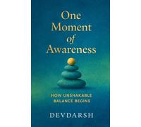 One Moment of Awareness: How Unshakable Balance Begins