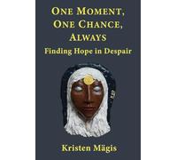 One Moment, One Chance, Always: Finding Hope in Despair