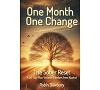 One Month, One Change: The Sober Reset: A 30-Day Plan Towards Freedom from Alcohol