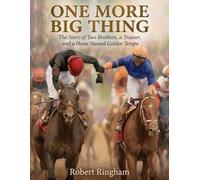 One More Big Thing: The Story of Two Brothers, a Trainer, and a Horse Named Golden Tempo