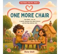 One More Chair: A Gentle Rhyming Story About Divorce, Two Homes, and Meeting Someone New (Ages 4-8): 5 (Two Homes, One Me)