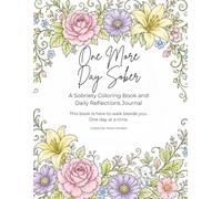 One More Day Sober: A Sobriety Coloring Book and Daily Reflections Journal for Stress Relief, Healing, and Self Growth