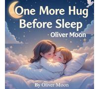 One More Hug Before Sleep: A Gentle Bedtime Story by Oliver Moon (Oliver Moon’s Gentle Bedtime Stories)