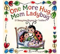 One More Hug, Mom Ladybug: 21 Sleepytime Rhymes for Toddlers: Short Rhyming Bedtime Picture Book for Babies 0-3