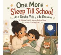 One More Sleep Till School / Una Noche Más y a la Escuela: A Bilingual English-Spanish Bedtime Story to Calm First-Day Jitters: 14 (Goodnight, Little Spark Series)