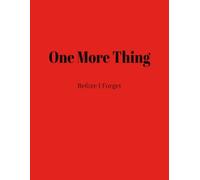One More Thing: Before I Forget: A Funny 8.5 x 11 Dot Grid Notebook for Quick Notes, Random Thoughts, Ideas, Lists and Everyday Writing