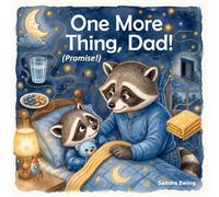 One More Thing, Dad! (Promise!): A Funny and Heartfelt Bedtime Story About a Patient Dad and the Little Moments That Matter Most (Bluewater Cliffs Stories)