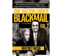 One Nation Under Blackmail Vol. 2: The Sordid Union Between Intelligence and Organized Crime that Gave Rise to Jeffrey Epstein Vol. 2