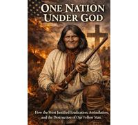 One Nation Under God: How the West Justified Eradication, Assimilation, and the Destruction of Our Fellow Man