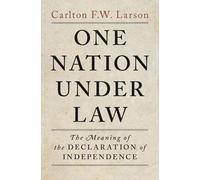 One Nation Under Law: The Meaning of the Declaration of Independence