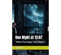 One Night at 12:07: “When Time Stops, Truth Begins”