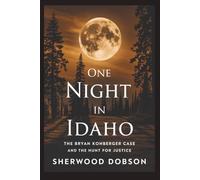 One Night in Idaho: The Bryan Kohberger Case and the Hunt for Justice