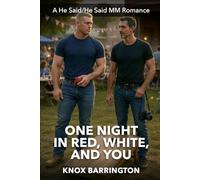 One Night in Red, White, and You: A Steamy M/M Romance About a Firefighter, a Stranger, and the Fourth of July That Lit Them Both Up (He Said/He Said MM Romance)