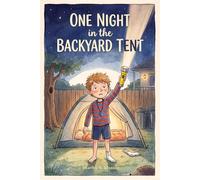One Night in the Backyard Tent: (A Choose Your Adventure Story for kids): 2 (Interactive Illustrated Adventures for Kids Ages 6-8: Choose What Happens Next)