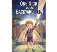 One Night in the Backyard Tent: A Choose Your Adventure Story for kids (Interactive Illustrated Adventures for Kids Ages 6-8: Choose What Happens Next)