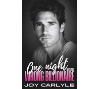 One Night With The Wrong Billionaire: An Opposites Attract, Forced Proximity Romance (Love, Lies and Billionaires: A Steamy Romance Collection)