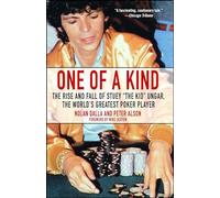 One of a Kind: The Rise and Fall of Stuey ',The Kid', Ungar, The World's Greatest Poker Player