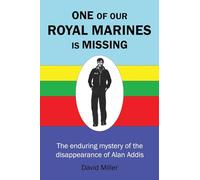 One of Our Royal Marines Is Missing: The enduring mystery of the disappearance of Alan Addis