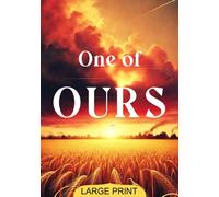 One of Ours (Large Print Edition): A compelling journey of a young man’s search for identity, purpose, and sacrifice set against the backdrop of war and rural life in America