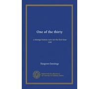 One of the thirty: a strange history now for the first time told