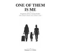 ONE OF THEM IS ME: Fragments of lives crossing borders. One woman’s dream, every woman’s echo.