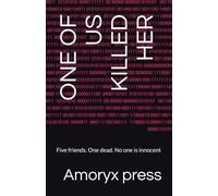 ONE OF US KILLED HER: Five friends. One dead. No one is innocent