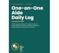 One-on-One Aide Daily Log: A Daily Support, Behavior & Progress Tracker for Paraprofessionals Assisting an Individual Student in Special Education and Inclusive Classrooms
