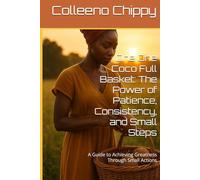 One One Coco Full Basket: The Power of Patience, Consistency, and Small Steps: A Guide to Achieving Greatness Through Small Actions