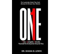 ONE: Own, Navigate, Elevate Yourself & Everyone Around You: The Leadership Model that Eliminates Burnout and Elevates Your Mission