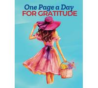 One Page a Day for Gratitude: A Gratitude Journal with prompts for personal growth /Colorful, Flower themed / perfect for women and girls / 8.5x11, A4 / 150 pages / 90 GSM