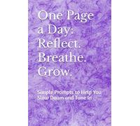 One Page a Day: Reflect. Breathe. Grow.: Simple Prompts to Help You Slow Down and Tune In