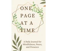 One Page At A Time: A Daily Journal For Mindfulness, Peace, And Presence