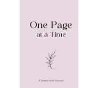 One Page at a Time: A Guided Grief Journal for Healing, Reflection & Emotional Release: A Gentle Daily Companion to Help You Process Loss, Remember Your Loved One & Move Forward at Your Own Pace
