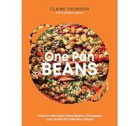One Pan Beans: Creative Recipes Using Beans, Chickpeas and Lentils for Everyday Meals