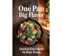 One Pan, Big Flavor: Quick & Easy Meals for Busy People