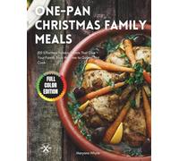 One-Pan Christmas Family Meals: 100 Effortless Holiday Feasts That Give Your Family Back the Time to Gather, Not Cook